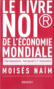 Le livre noir de l'économie mondiale. Contrebandiers, trafiquants et faussaires - Naim Moisés ; Arous Simone