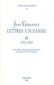 Cahiers Jean Giraudoux N° 32/2004 : Lettres à Suzanne. Tome 2, 1915-1943 - Dawson Brett ; Teissier Guy