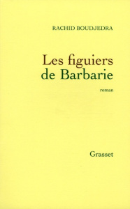 Les figuiers de Barbarie - Boudjedra Rachid