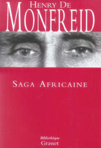 Saga Africaine. Du Harrar au Kenya - Le Cimetière des éléphants - Wahanga - Sous le masque Mau-Mau - - Monfreid Henry de ; Monfreid Guillaume de
