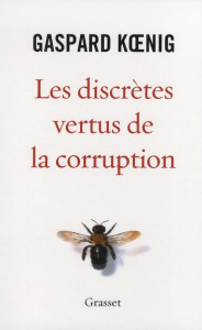 Les discrètes vertus de la corruption - Koenig Gaspard