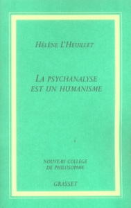 La psychanalyse est un humanisme - L'Heuillet Hélène