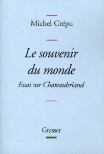 Le souvenir du monde. Essai sur Chateaubriand - Crépu Michel