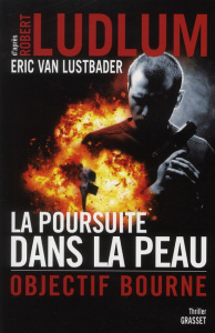 La poursuite dans la peau. Objectif Bourne - Ludlum Robert ; Van Lustbader Eric ; Vidal Florian