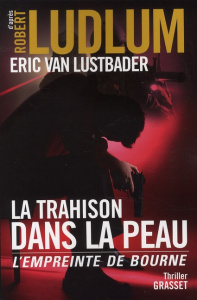 La trahison dans la peau. L'empreinte de Bourne - Ludlum Robert ; Van Lustbader Eric ; Vidal Florian