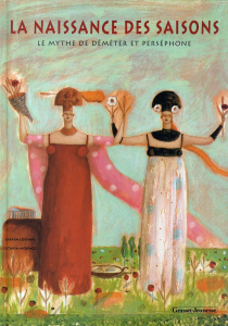 La naissance des saisons. Le mythe de Déméter et Perséphone - Lossani Chiara ; Monaco Octavia ; Vallery Juliette