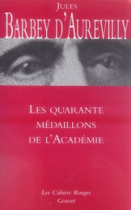 Les quarante médaillons de l'Académie - Barbey d'Aurevilly Jules