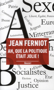 Ah, que la politique était jolie ! - Ferniot Jean