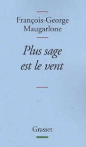 Plus sage est le vent - Maugarlone François-George
