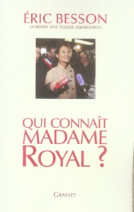 Qui connaît Madame Royal ? - Besson Eric ; Askolovitch Claude