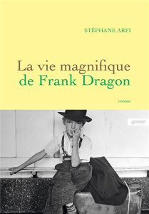La vie magnifique de Frank Dragon - Arfi Stéphane