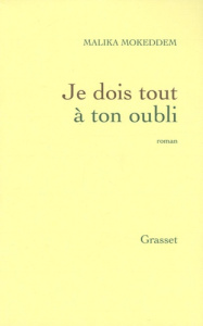 Je dois tout à ton oubli - Mokeddem Malika