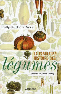 La fabuleuse histoire des légumes - Bloch-Dano Evelyne ; Onfray Michel