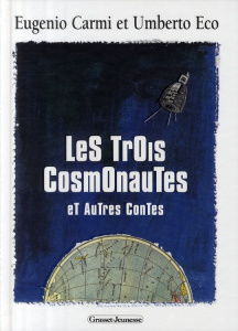 Les trois cosmonautes / Et autres contes - Eco Umberto; Carmi Eugenio