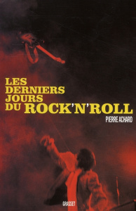 Les derniers jours du Rock'n'Roll - Achard Pierre