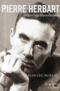 Pierre Herbart, l'orgueil du dépouillement - Moreau Jean-Luc