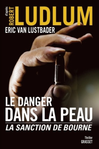 Le danger dans la peau. La sanction de Bourne - Van Lustbader Eric ; Ludlum Robert ; Dupont Marie