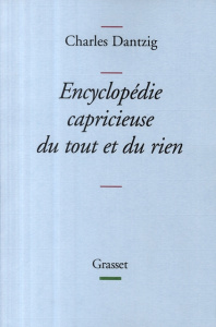 Encyclopédie capricieuse du tout et du rien - Dantzig Charles