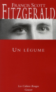 Un légume. Ou Le président devenu facteur - Fitzgerald Francis Scott ; Dantzig Charles