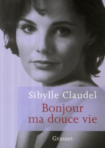 Bonjour ma douce vie - Claudel Sibylle