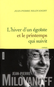 L'hiver d'un égoïste et le printemps qui en suivit - Milovanoff Jean-Pierre
