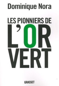Les pionniers de l'or vert. Ils inventent le XXIe siècle - Nora Dominique