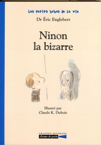 Les petits bobos de la vie : Ninon la bizarre - Englebert Eric ; Dubois Claude K.