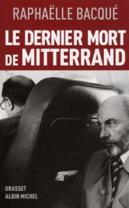 Le dernier mort de Mitterrand - Bacqué Raphaëlle
