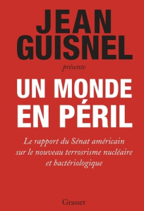 Un monde en péril. Le rapport du Sénat américain sur le nouveau terrorisme nucléaire et bactériologi - Guisnel Jean ; Demarty Pierre