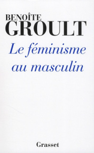 Le féminisme au masculin - Groult Benoîte