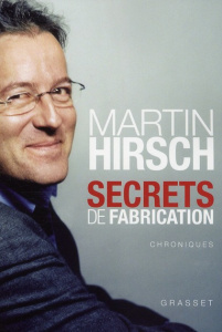 Secrets de fabrication. Chroniques d'une politique expérimentale - Hirsch Martin