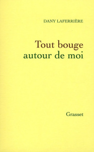Tout bouge autour de moi - Laferrière Dany