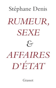 Rumeur, sexe et affaires d'Etat - Denis Stéphane