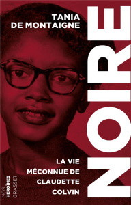 Noire. La vie méconnue de Claudette Colvin - Montaigne Tania de