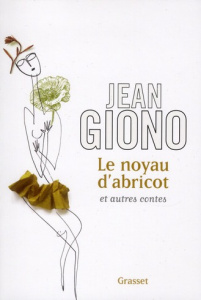 Le noyau d'abricot et autres contes - Giono Jean ; Sacotte Mireille