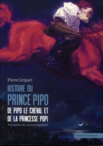 Histoires du prince Pipo. De Pipo le cheval et de la princesse Popi - Gripari Pierre ; Gapaillard Laurent