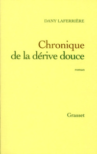 Chroniques de la dérive douce - Laferrière Dany