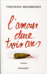 L'amour dure trois ans - Beigbeder Frédéric