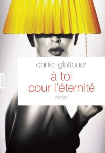 A toi pour l'éternité - Glattauer Daniel ; Anglaret Anne-Sophie