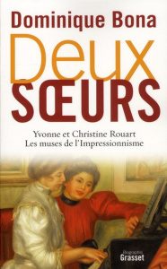 Deux soeurs. Yvonne et Christine Rouart, les muses de l'impressionnisme - Bona Dominique