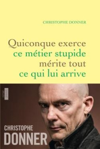 Quiconque exerce ce métier stupide mérite tout ce qui lui arrive - Donner Christophe