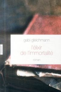 L'élixir de l'immortalité - Gleichmann Gabi ; Hervieu Hélène