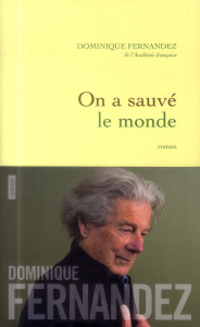 On a sauvé le monde - Fernandez Dominique