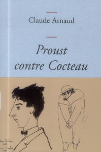 Proust contre Cocteau - Arnaud Claude