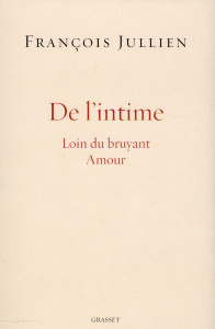 De l'intime. Loin du bruyant Amour - Jullien François