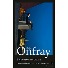 Contre-histoire de la philosophie. Tome 10, La pensée postnazie - Onfray Michel
