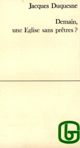 Demain, une Église sans prêtre ? - Duquesne Jacques