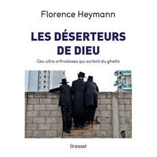 Les déserteurs de Dieu. Ces ultra-orthodoxes qui sortent du ghetto - Heymann Florence