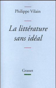 La littérature sans idéal - Vilain Philippe