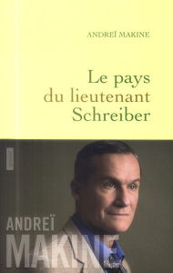 Le pays du lieutenant Schreiber. Le roman d'une vie - Makine Andreï